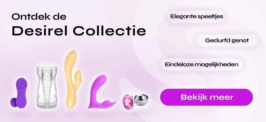 Maak kennis met Desirel seksspeeltjes | Sex shop Nederland Desirel.nl